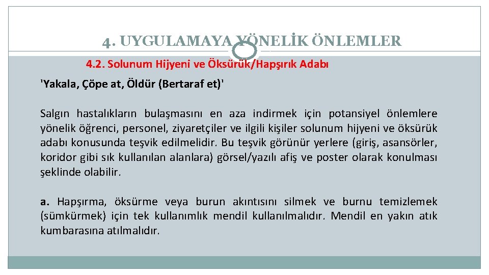 4. UYGULAMAYA YÖNELİK ÖNLEMLER 4. 2. Solunum Hijyeni ve Öksürük/Hapşırık Adabı 'Yakala, Çöpe at,