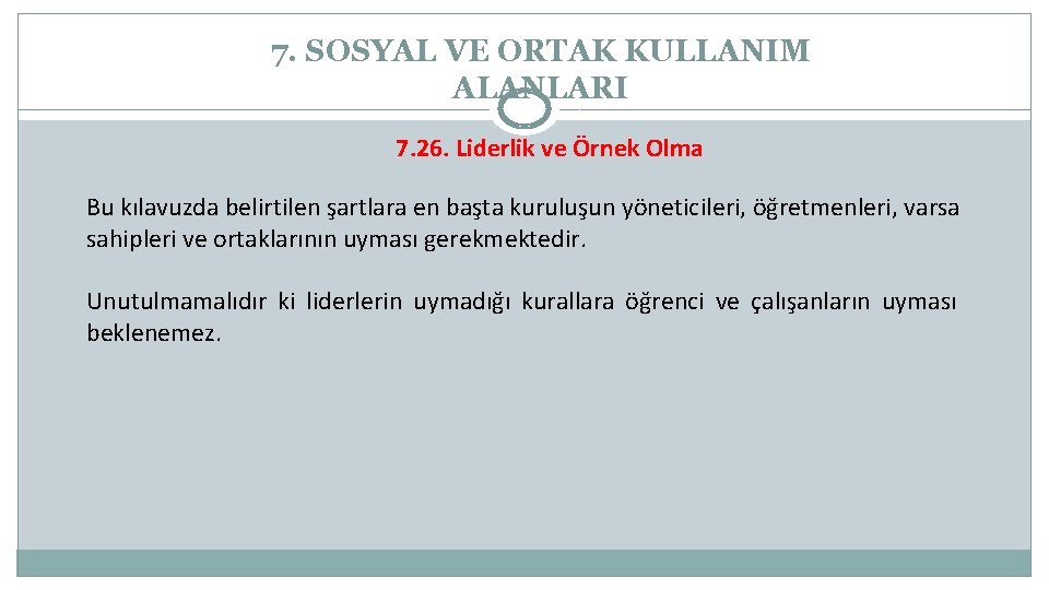 7. SOSYAL VE ORTAK KULLANIM ALANLARI 7. 26. Liderlik ve Örnek Olma Bu kılavuzda