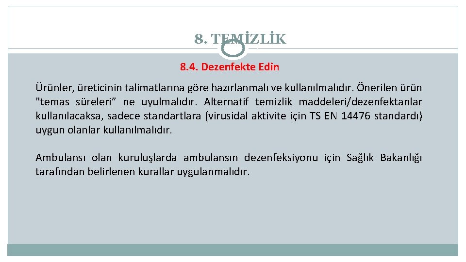 8. TEMİZLİK 8. 4. Dezenfekte Edin Ürünler, üreticinin talimatlarına göre hazırlanmalı ve kullanılmalıdır. Önerilen