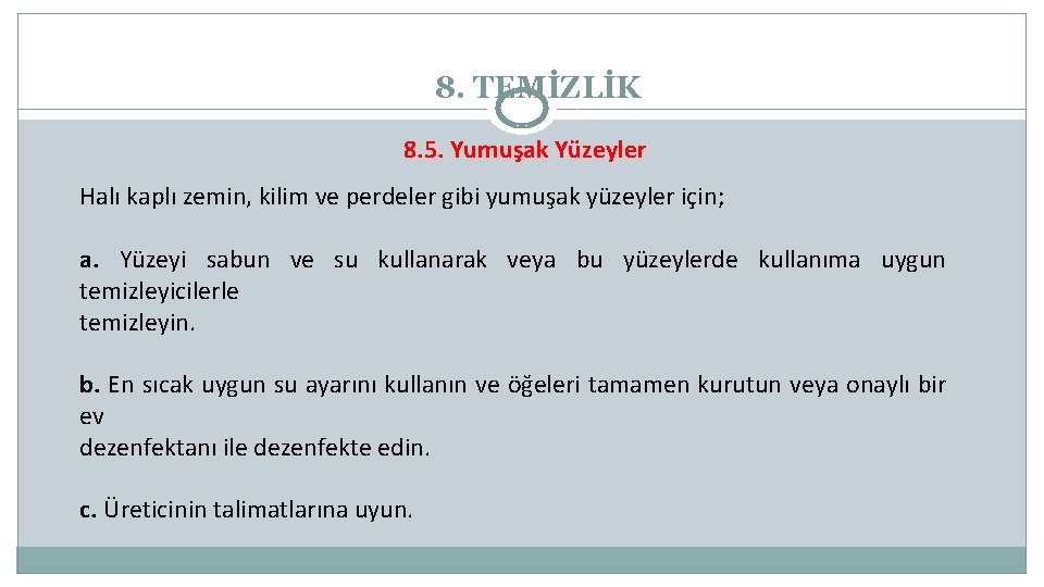 8. TEMİZLİK 8. 5. Yumuşak Yüzeyler Halı kaplı zemin, kilim ve perdeler gibi yumuşak