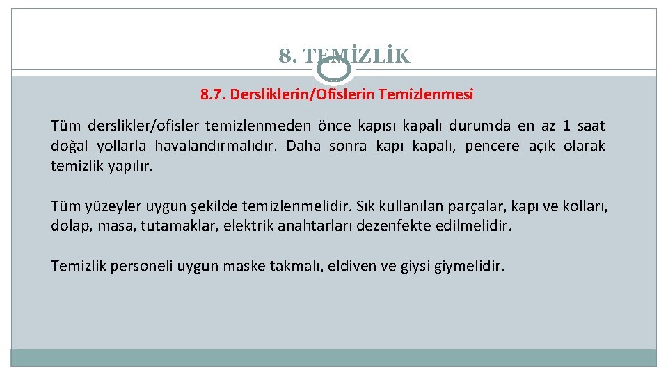 8. TEMİZLİK 8. 7. Dersliklerin/Ofislerin Temizlenmesi Tüm derslikler/ofisler temizlenmeden önce kapısı kapalı durumda en