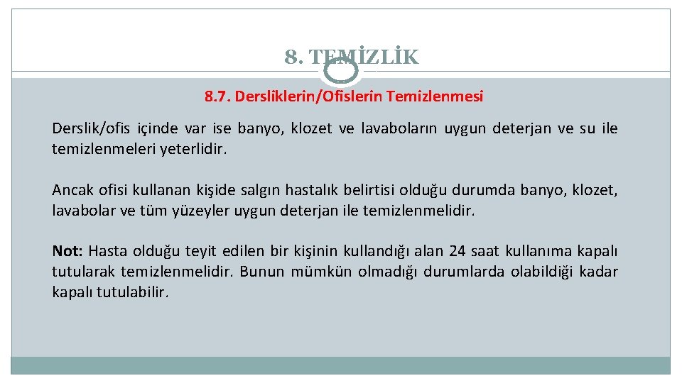 8. TEMİZLİK 8. 7. Dersliklerin/Ofislerin Temizlenmesi Derslik/ofis içinde var ise banyo, klozet ve lavaboların