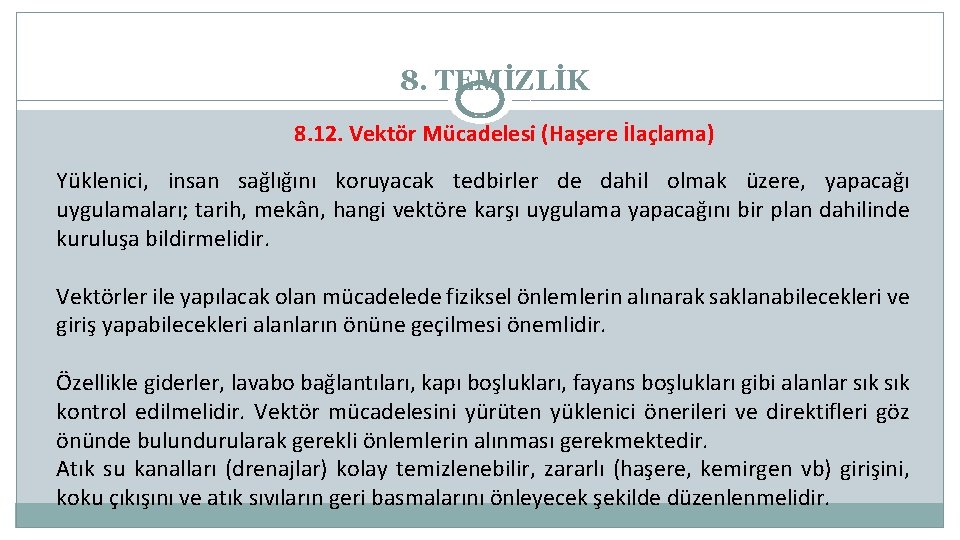 8. TEMİZLİK 8. 12. Vektör Mücadelesi (Haşere İlaçlama) Yüklenici, insan sağlığını koruyacak tedbirler de