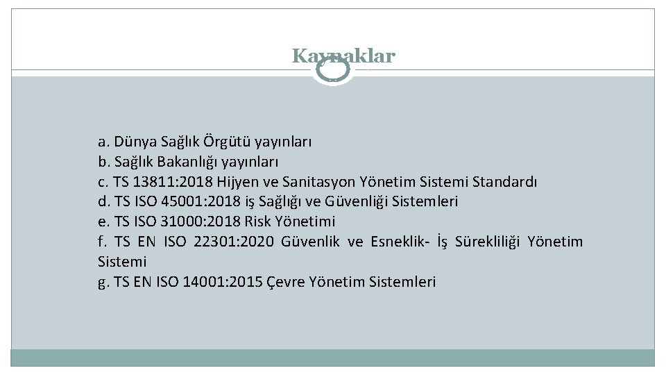 Kaynaklar a. Dünya Sağlık Örgütü yayınları b. Sağlık Bakanlığı yayınları c. TS 13811: 2018