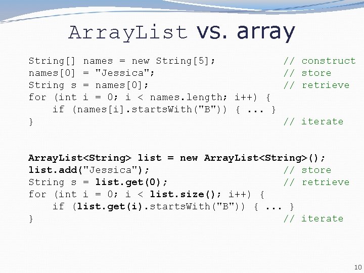 Array. List vs. array String[] names = new String[5]; names[0] = "Jessica"; String s