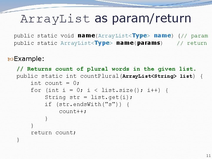 Array. List as param/return public static void name(Array. List<Type> name) {// param public static