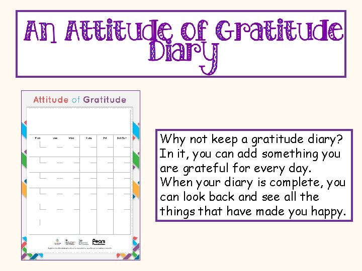 Why not keep a gratitude diary? In it, you can add something you are