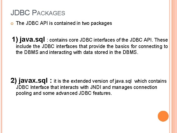 JDBC PACKAGES The JDBC API is contained in two packages 1) java. sql :