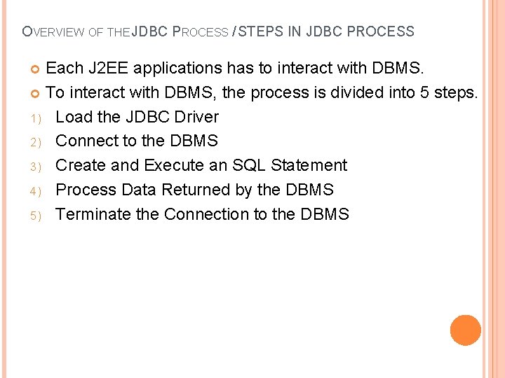 OVERVIEW OF THE JDBC PROCESS / STEPS IN JDBC PROCESS Each J 2 EE