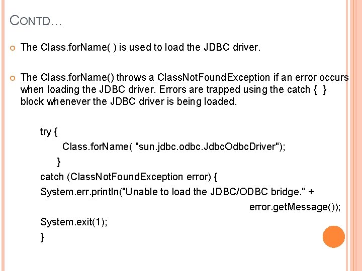 CONTD… The Class. for. Name( ) is used to load the JDBC driver. The