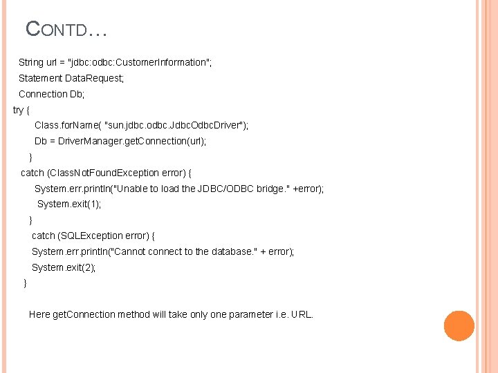 CONTD… String url = "jdbc: odbc: Customer. Information"; Statement Data. Request; Connection Db; try