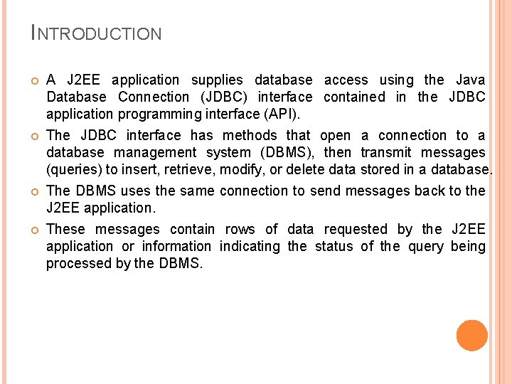 INTRODUCTION A J 2 EE application supplies database access using the Java Database Connection
