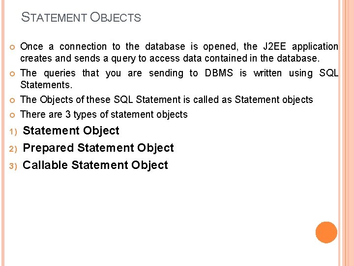 STATEMENT OBJECTS Once a connection to the database is opened, the J 2 EE