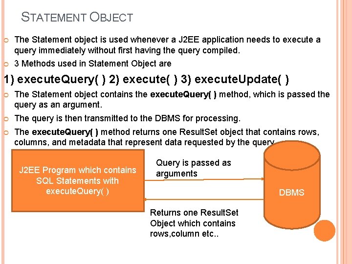 STATEMENT OBJECT The Statement object is used whenever a J 2 EE application needs