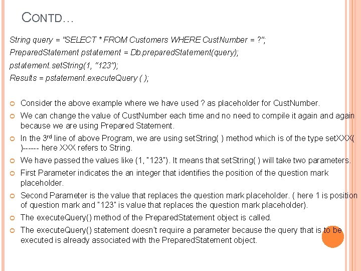 CONTD… String query = "SELECT * FROM Customers WHERE Cust. Number = ? ";