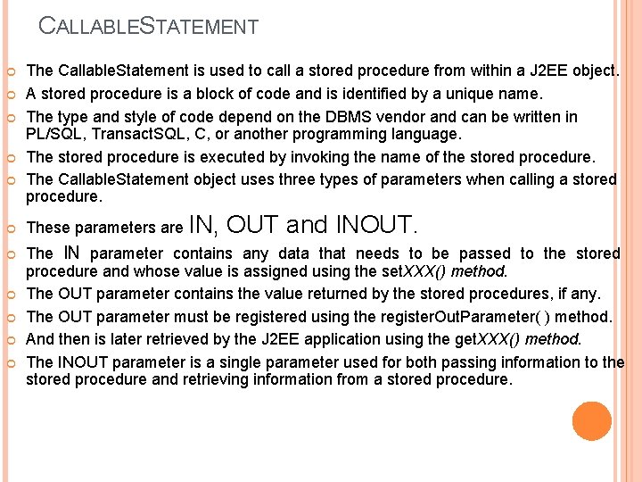 CALLABLESTATEMENT The Callable. Statement is used to call a stored procedure from within a