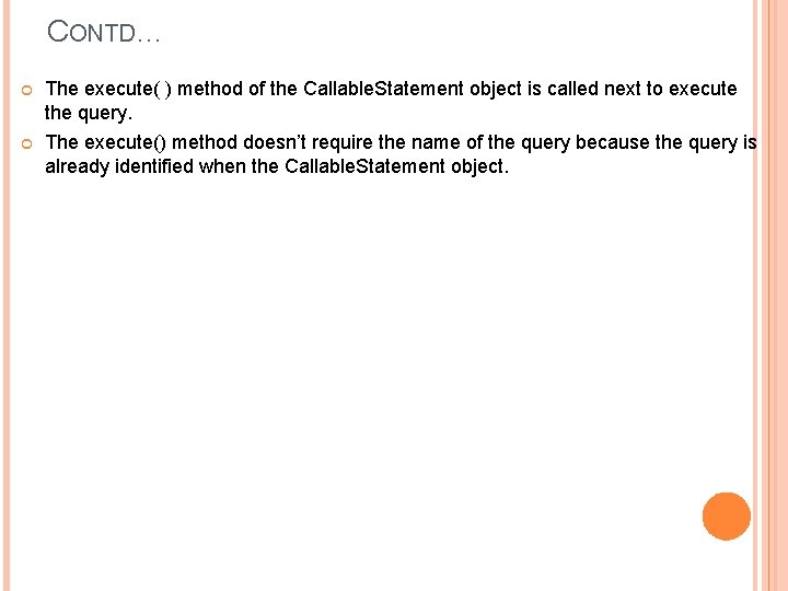 CONTD… The execute( ) method of the Callable. Statement object is called next to