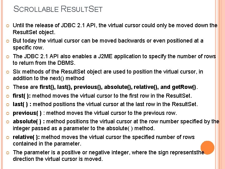 SCROLLABLE RESULTSET Until the release of JDBC 2. 1 API, the virtual cursor could