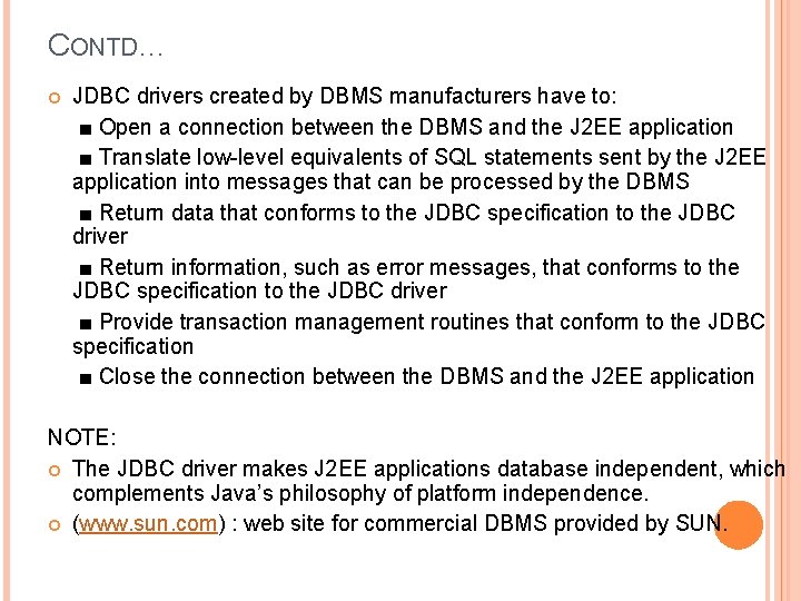 CONTD… JDBC drivers created by DBMS manufacturers have to: ■ Open a connection between