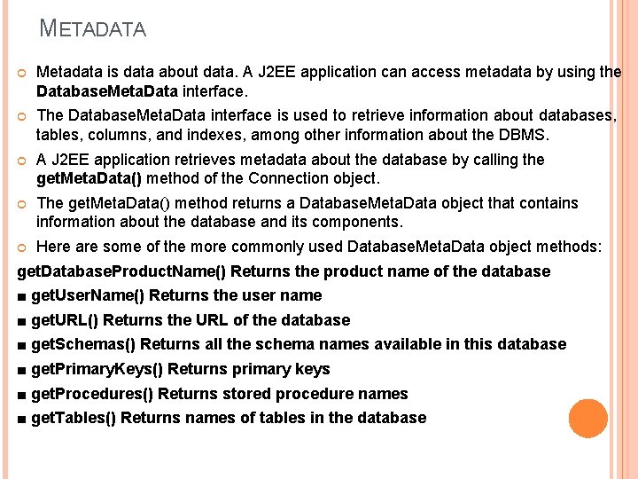 METADATA Metadata is data about data. A J 2 EE application can access metadata