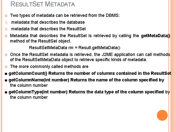 RESULTSET METADATA Two types of metadata can be retrieved from the DBMS: 1) metadata