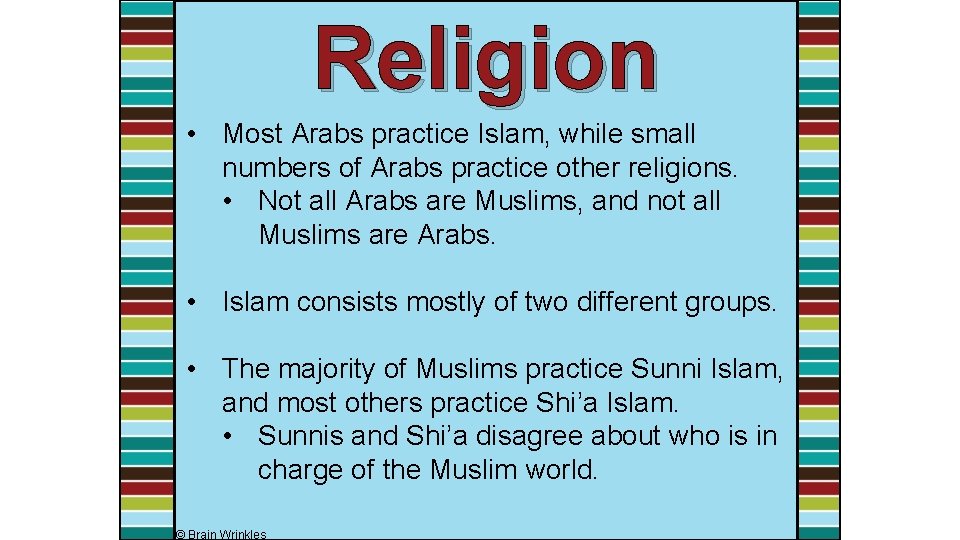 Religion • Most Arabs practice Islam, while small numbers of Arabs practice other religions.