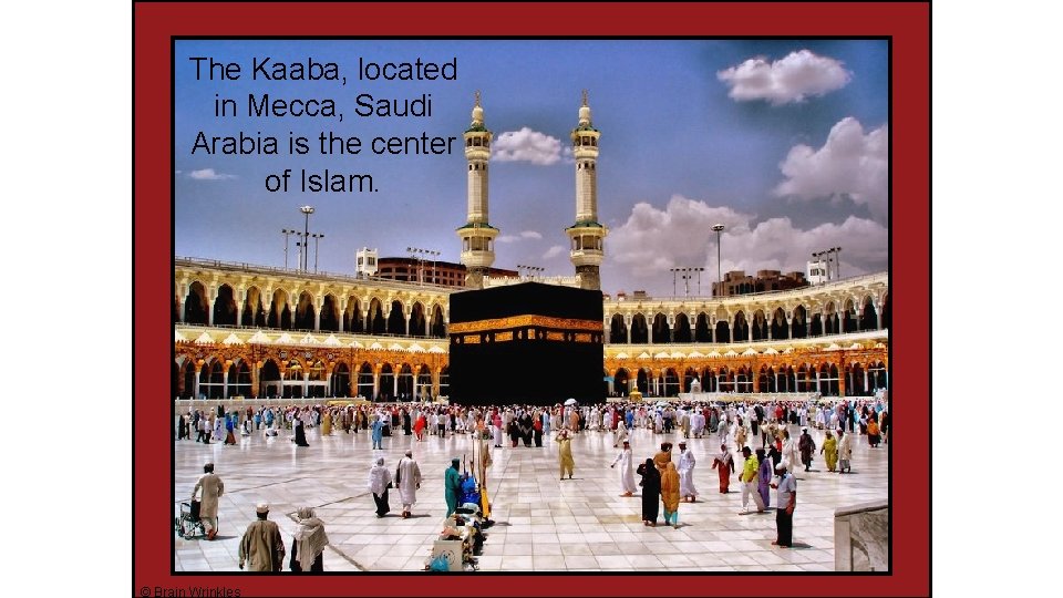 The Kaaba, located in Mecca, Saudi Arabia is the center of Islam. © Brain