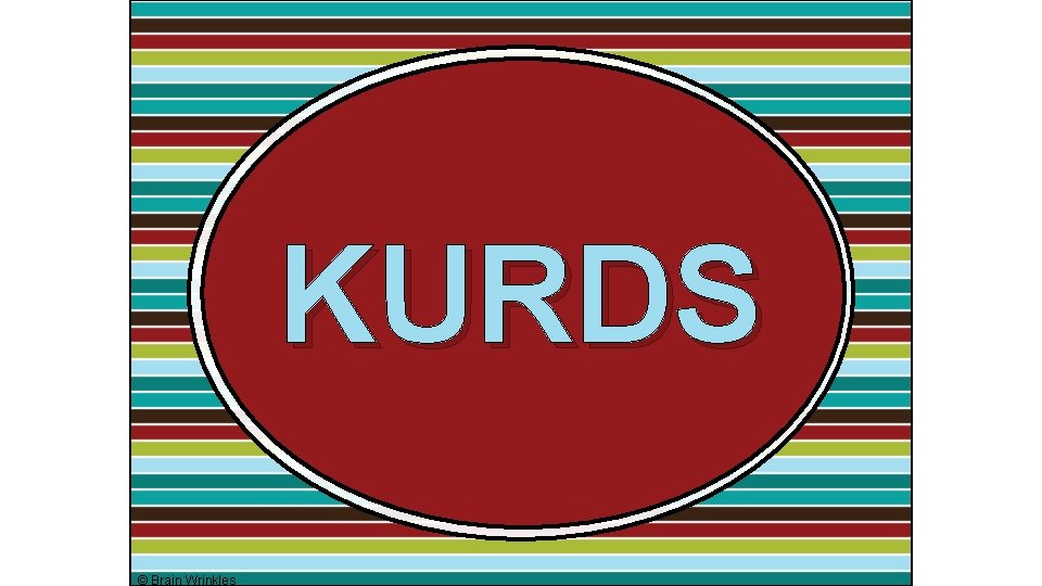 KURDS © Brain Wrinkles 