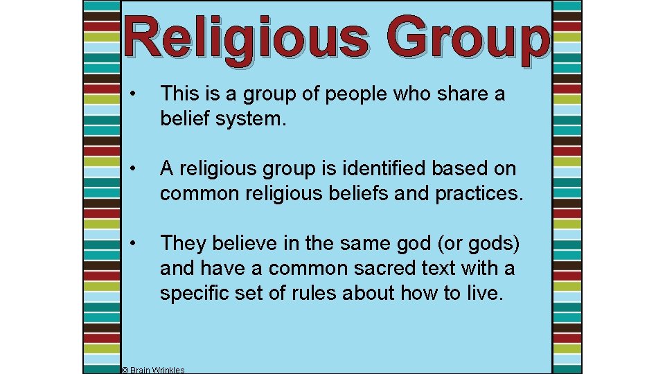 Religious Group • This is a group of people who share a belief system.