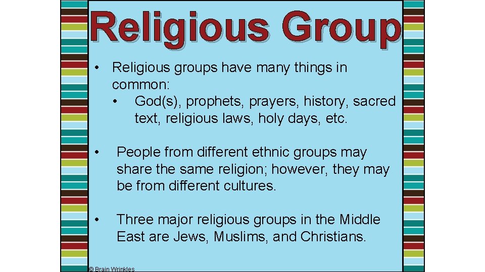 Religious Group • Religious groups have many things in common: • God(s), prophets, prayers,