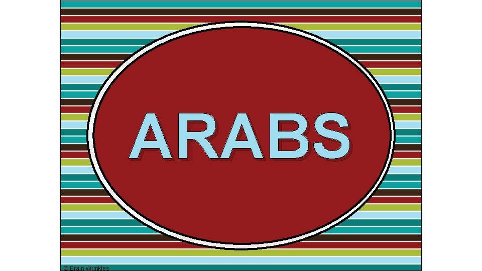 ARABS © Brain Wrinkles 