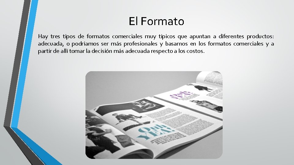 El Formato Hay tres tipos de formatos comerciales muy típicos que apuntan a diferentes