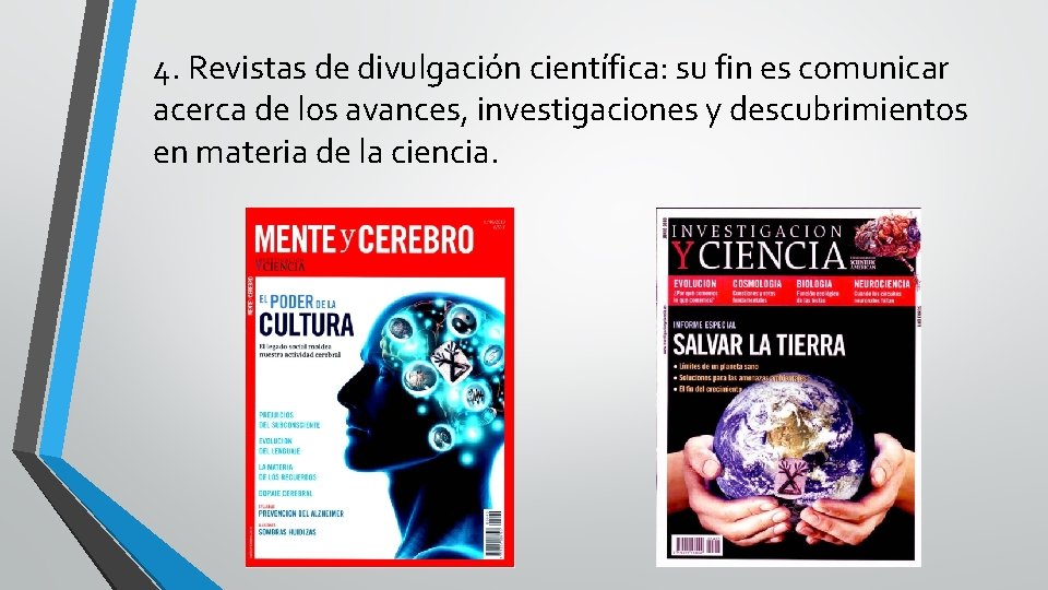 4. Revistas de divulgación científica: su fin es comunicar acerca de los avances, investigaciones