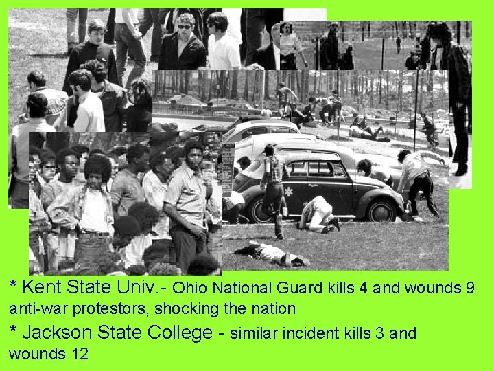 * Kent State Univ. - Ohio National Guard kills 4 and wounds 9 anti-war