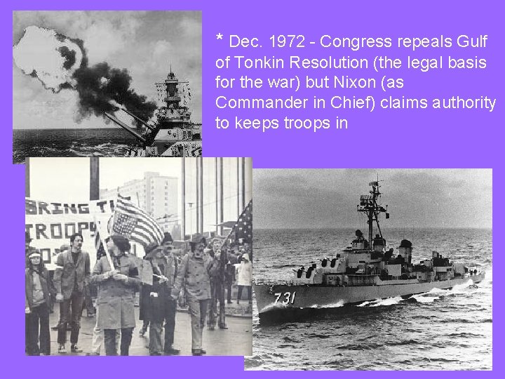 * Dec. 1972 - Congress repeals Gulf of Tonkin Resolution (the legal basis for