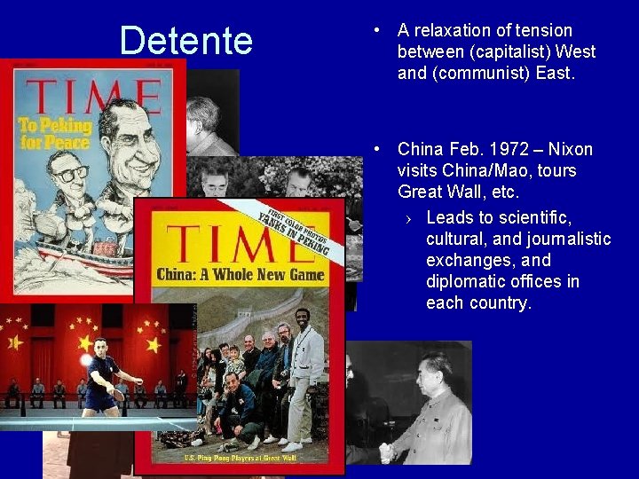 Detente • A relaxation of tension between (capitalist) West and (communist) East. • China