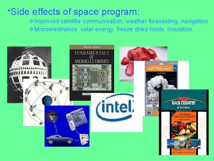 *Side effects of space program: v. Improved satellite communication, weather forecasting, navigation. v. Microelectronics,