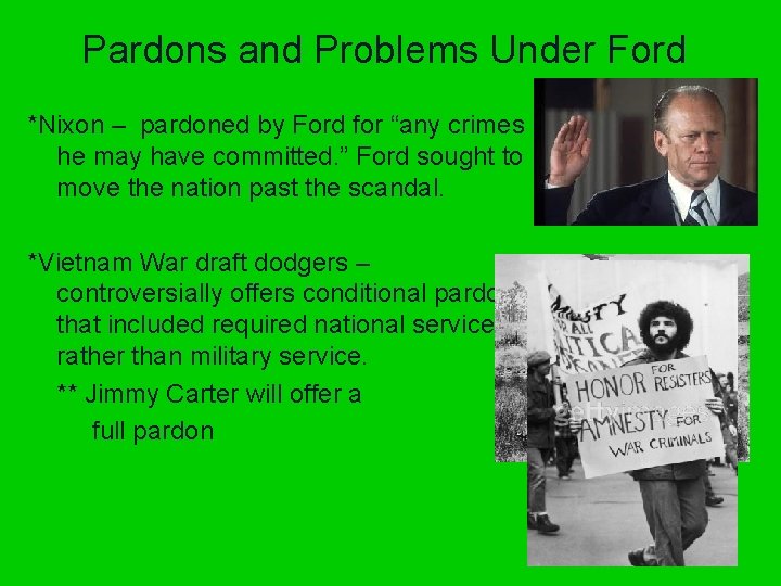 Pardons and Problems Under Ford *Nixon – pardoned by Ford for “any crimes he