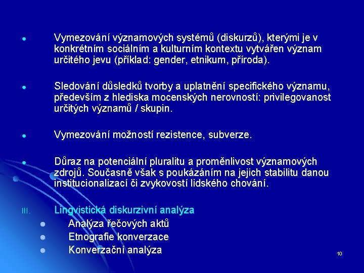 ● Vymezování významových systémů (diskurzů), kterými je v konkrétním sociálním a kulturním kontextu vytvářen