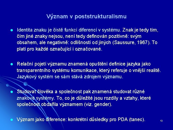 Význam v poststrukturalismu l Identita znaku je čistě funkcí diferencí v systému. Znak je