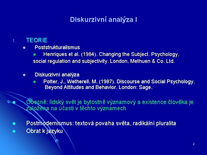 Diskurzivní analýza I TEORIE 1. l Poststrukturalismus l Henriques et al. (1984). Changing the