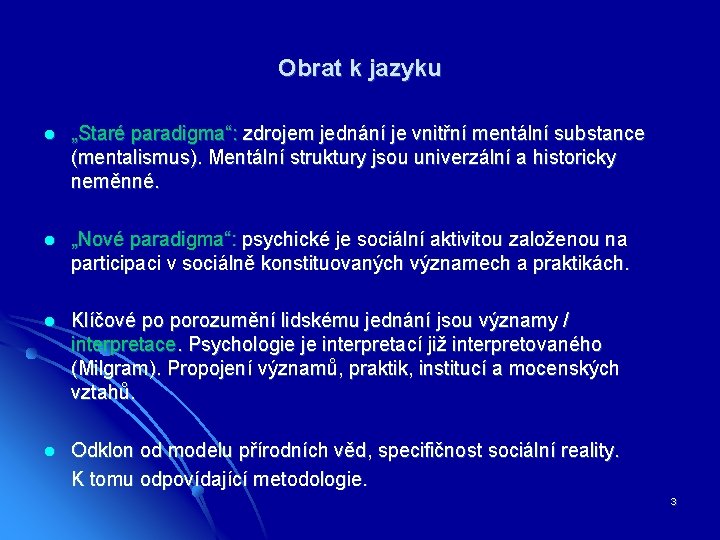 Obrat k jazyku l „Staré paradigma“: zdrojem jednání je vnitřní mentální substance (mentalismus). Mentální