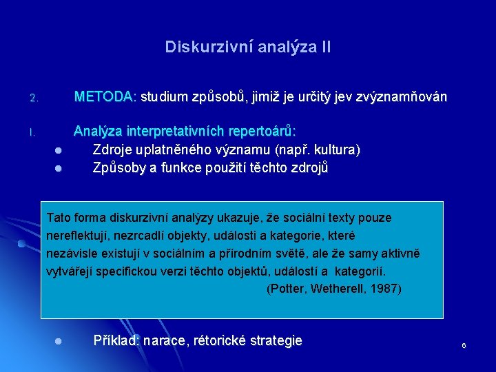 Diskurzivní analýza II 2. METODA: studium způsobů, jimiž je určitý jev zvýznamňován I. Analýza