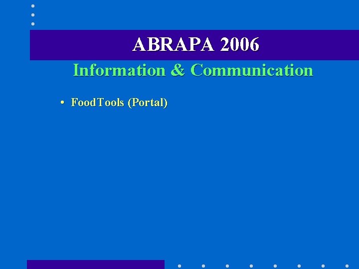 ABRAPA 2006 Information & Communication • Food. Tools (Portal) 