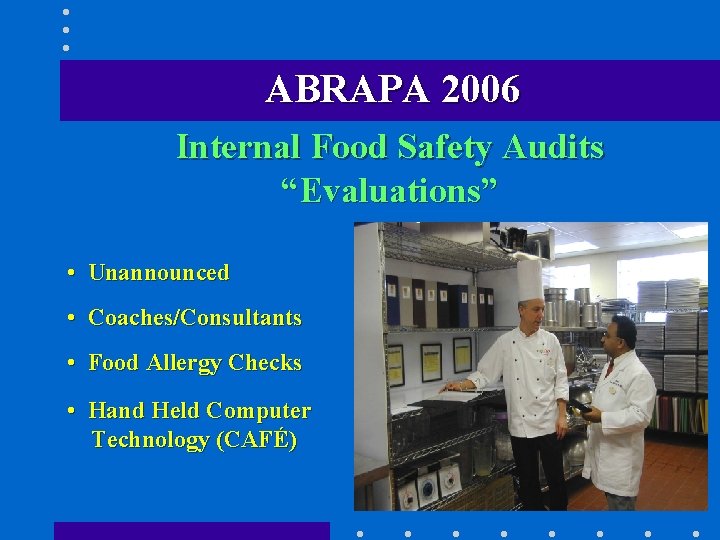 ABRAPA 2006 Internal Food Safety Audits “Evaluations” • Unannounced • Coaches/Consultants • Food Allergy