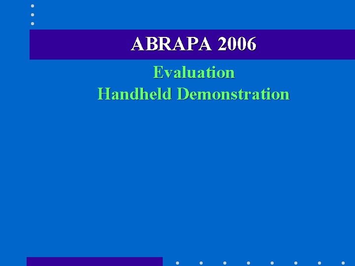 ABRAPA 2006 Evaluation Handheld Demonstration 