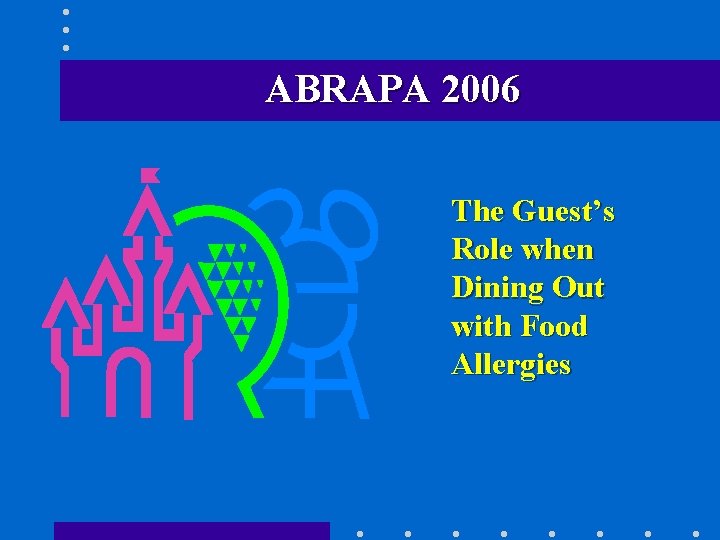 ABRAPA 2006 The Guest’s Role when Dining Out with Food Allergies ABRAPA 2006 The Guest’s Role when Dining Out with Food Allergies