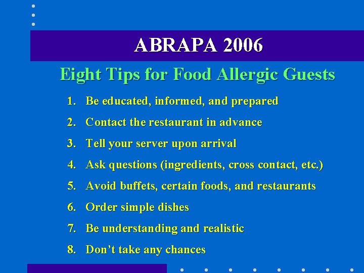 ABRAPA 2006 Eight Tips for Food Allergic Guests 1. Be educated, informed, and prepared ABRAPA 2006 Eight Tips for Food Allergic Guests 1. Be educated, informed, and prepared