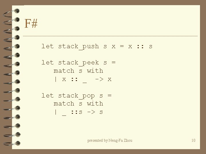 F# let stack_push s x = x : : s let stack_peek s = F# let stack_push s x = x : : s let stack_peek s =