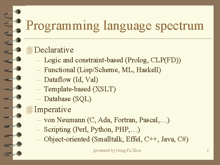 Programming language spectrum 4 Declarative – Logic and constraint-based (Prolog, CLP(FD)) – Functional (Lisp/Scheme, Programming language spectrum 4 Declarative – Logic and constraint-based (Prolog, CLP(FD)) – Functional (Lisp/Scheme,